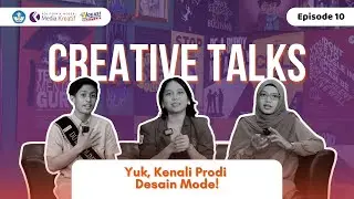 CREATIVE TALKS Eps. 10 | PRODI DESAIN MODE