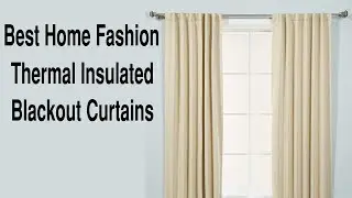Best Home Fashion Thermal Insulated Blackout Curtains Reviews