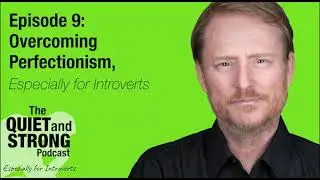 Podcast Ep. 9 - Overcoming Perfectionism, Especially for Introverts