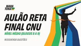 Reta Final Maratona CNU 2025 - AUL&Atilde;O N&iacute;vel M&eacute;dio | Blocos 8 e 9 - Concurso Nacional Unificado