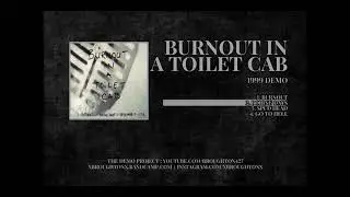 Burnout In A Toilet Cab - 1999 - Demo [Full]