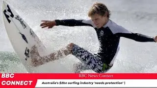 Australia's $2bn surfing industry 'needs protection' | BBC Connect