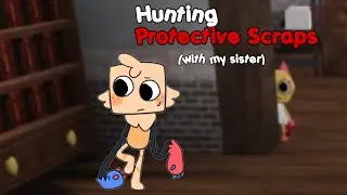 Hunting the Creepypasta, Protective Scraps (with my sis) || Dandy’s World