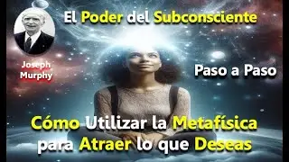 C&oacute;mo Reprogramar tu Mente Subconsciente con las T&eacute;cnicas de Joseph Murphy