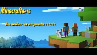 Minecrafte#10 : Go nether et on perdu ???????