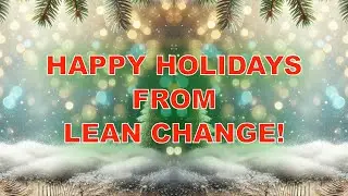 Happy Holidays from Lean Change! 2024 Edition!