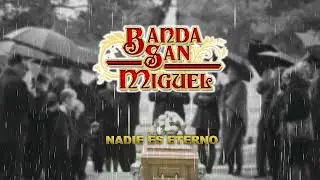 Nadie es Eterno (Letra) - Banda San Miguel