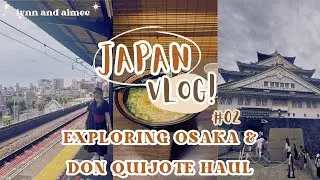 JAPAN VLOG 2 | Exploring Osaka | Don Quijote Haul