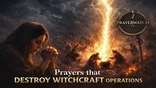 PRAYERS WEAPONS THAT DESTROY WITCHCRAFT OPERATIONS II PRAY ALONG FOR COMPLETE DELIVERANCE.