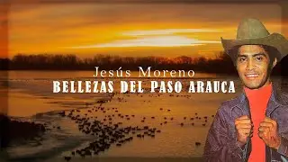 Bellezas Del Paso Arauca - Jesús Moreno | Video Letra | Música Llanera