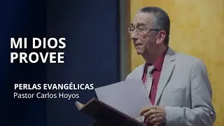 Mi Dios provee - Perlas Evang&eacute;licas - Pastor Carlos Hoyos