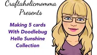 Making 5 Cards | Doodlebug Hello Sunshine