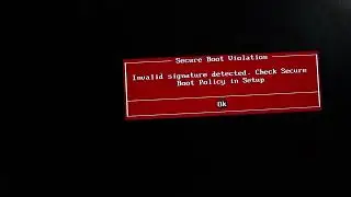 Secure boot violation: invalid signature detected check secure boot policy in setup [Solved]