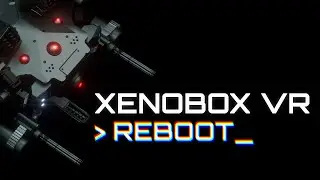 Xenobox VR _REBOOT Beta Trailer