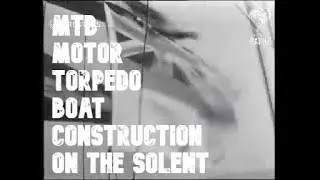 Motor Torpedo Boat MTB Construction on the Solent in World War Two