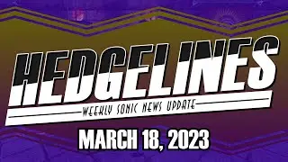 TailsTube Lore & Weird Toys - HedgeLines Mar. 11, 2023 - Sonic News Update