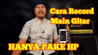 CARA RECORD / REKAM MAIN GITAR HANYA PAKE HP ANDROID II Tutorial Melodi Dangdut Termudah