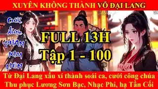 [TỔNG HỢP] TẬP 1 - 100: XUYÊN KHÔNG THÀNH VÕ ĐẠI LANG, TA LIỀN CƯỚI ĐƯỢC PHAN KIM LIÊN