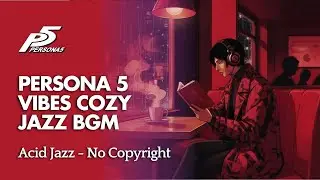 PERSONA 5 VIBES JAZZ BGM🎷Acid Jazz Cafe Music for CHILL & FOCUS (No Copyright)