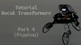 Becak Transformers Tutorial - Part4 (Rigging)