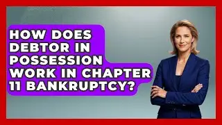 How Does Debtor In Possession Work In Chapter 11 Bankruptcy? - Your Bankruptcy Advisors