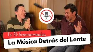 Ep. 21. Armon&iacute;as Visuales: La M&uacute;sica Detr&aacute;s del Lente Ft. Adalberto Romero Rojas