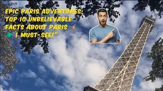 Discover the TOP 10 Amazing Facts About PARIS