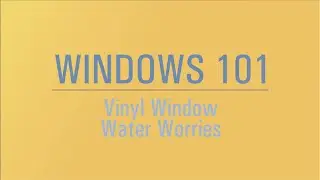 Windows 101: Vinyl Window Water Worries