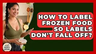 How To Label Frozen Food So Labels Don't Fall Off? - Pocket Friendly Kitchen