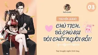 Chủ Tịch, Bà Chủ Lại Bói Chết Người Rồi! P3 | Truyện Audio Ngôn Tình Hay Nhất