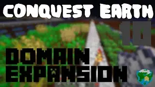 Conquest Earth Episode 10 - Domain Expansion