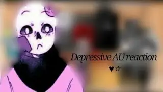 ✨Depressive AU react to......✨(рус.RUS)1/?(загляните в описание😜)