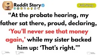 [ Full Story ]]At the probate hearing, my father sat there, proud, declaring, &lsquo;You&rsquo;ll never see that