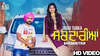 Sardariyan (Full HD) | Jaggi Turka Ft. Kanika Maan | Punjabi Songs 2017