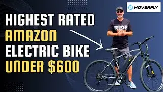 САМЫЙ РЕЙТИНГ ЭЛЕКТРОВЕЛОСИПЕДА НА AMAZON ДО 600 ДОЛЛАРОВ! ОБЗОР HOVERFLY OUREA