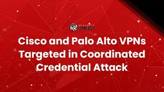 Cisco and Palo Alto VPNs Targeted in Coordinated Credential Attack
