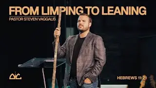 From Limping To Leaning | Steven Vaggalis | Destiny Worship Center