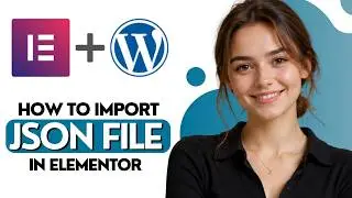 How to Import JSON File in Elementor 2026 Full Guide