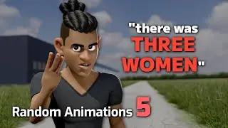 There was THREE WOMEN... | Random Animations 5