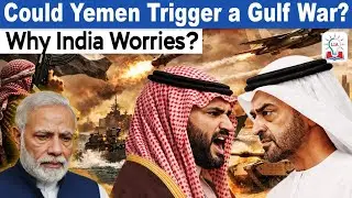 Why Yemen War Could Destabilise Gulf Region: Why Does India Worry l Middle East Geopolitics 