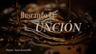 Buscando la Unción III (Amar la Casa de Dios, La Iglesia) | Pastor Juan Jaramillo