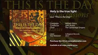 Holy is the true light - William Harris, John Rutter, The Cambridge Singers