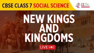 CLASS 7 | CBSE | SOCIAL SCIENCE | NEW KINGS AND KINGDOMS | LIVE | CC PLUS