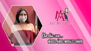 Ari Mendoza, Un d&iacute;a con... Miguel &Aacute;ngel Morales Amaya