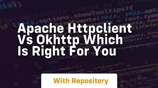 apache httpclient vs okhttp which is right for you