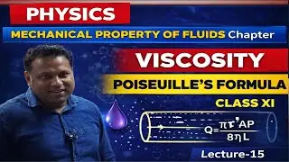 MECHANICAL PROPERTY OF FLUIDS | VISCOSITY | POISEUILLE'S FORMULA | PHYSICS CLASS XI | LECTURE-15