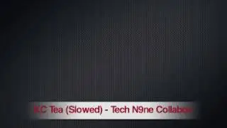 KC Tea (Slowed)  - Tech N9ne Collabos