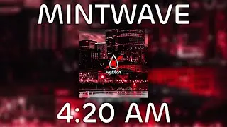 MINTWAVE - 4:20 AM