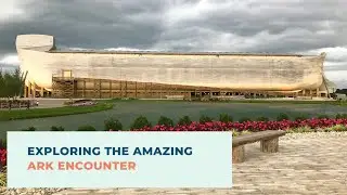 Exploring the Amazing Ark Encounter in Williamstown, Kentucky