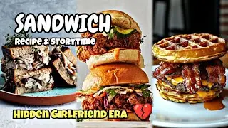 ✨️ Hidden girlfriend eraaa ✨️ Sandwich Recipe and Storytime 